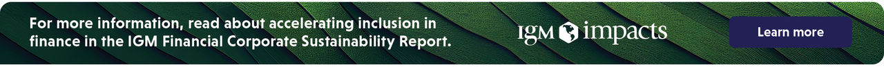 For more information, read about accelerating inclusion in finance in the IGM Financial Corporate Sustainability Report.